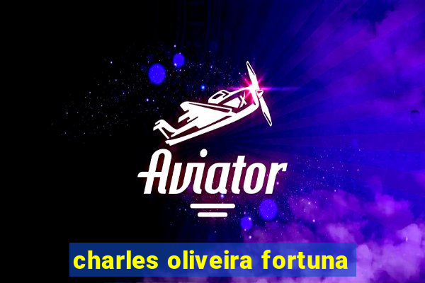 charles oliveira fortuna