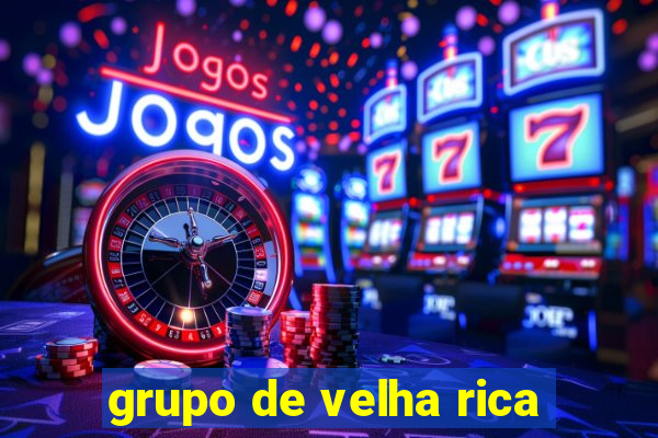 grupo de velha rica