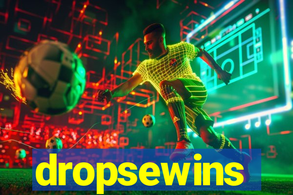 dropsewins