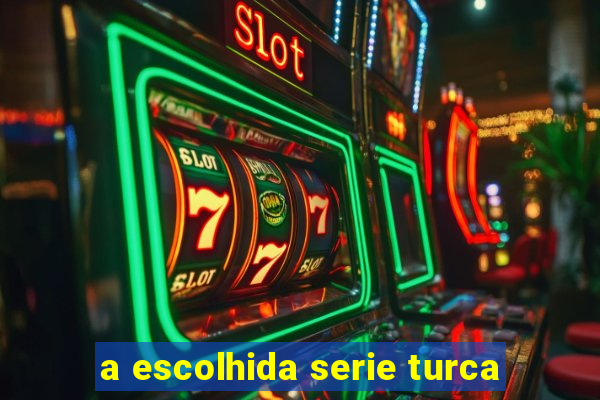 a escolhida serie turca
