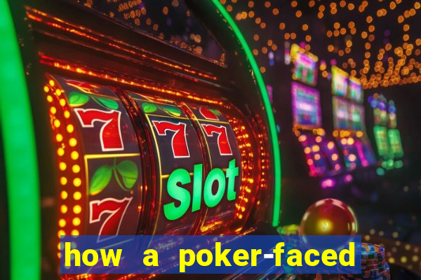 how a poker-faced girl really feels