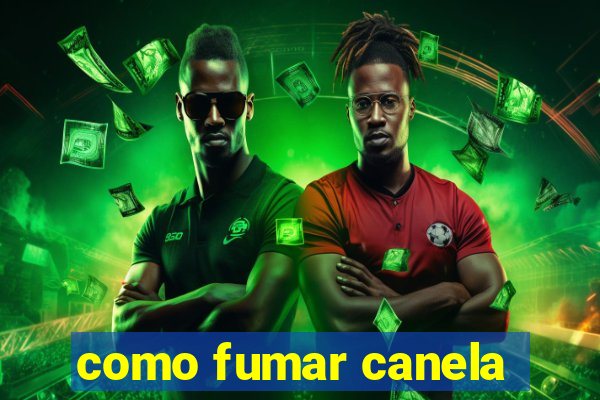 como fumar canela