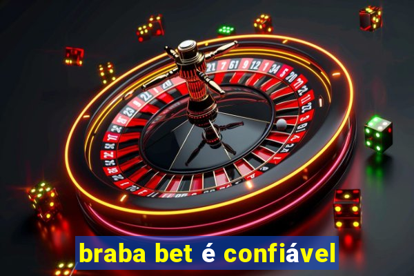braba bet é confiável