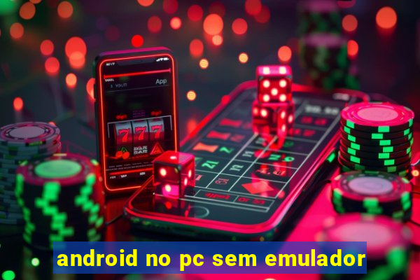 android no pc sem emulador