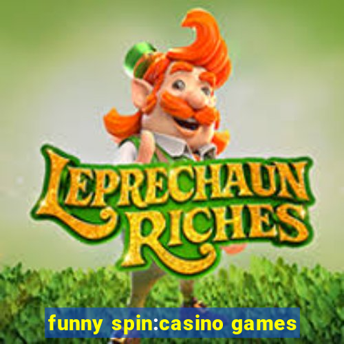 funny spin:casino games