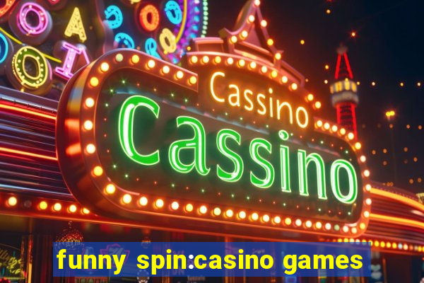funny spin:casino games