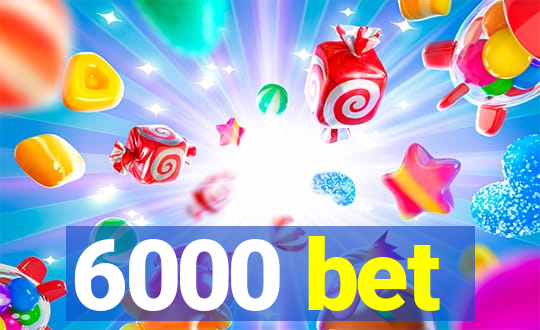 6000 bet