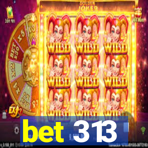 bet 313