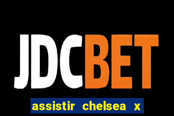 assistir chelsea x arsenal futemax