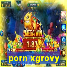 porn xgrovy