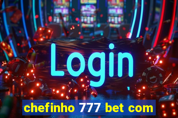 chefinho 777 bet com