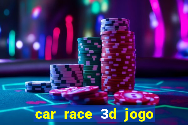 car race 3d jogo de carros