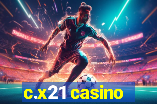 c.x21 casino
