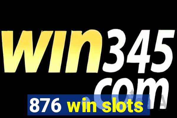 876 win slots