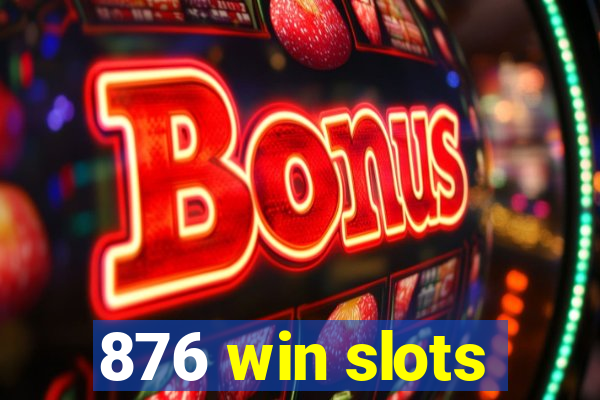 876 win slots
