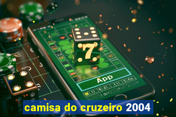 camisa do cruzeiro 2004