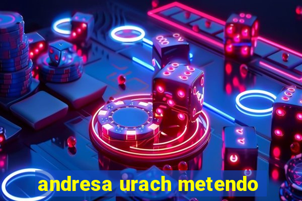 andresa urach metendo