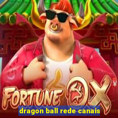 dragon ball rede canais