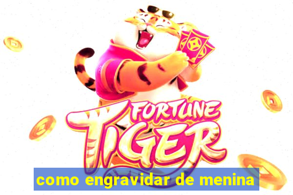 como engravidar de menina