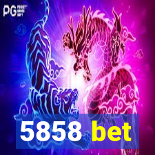 5858 bet