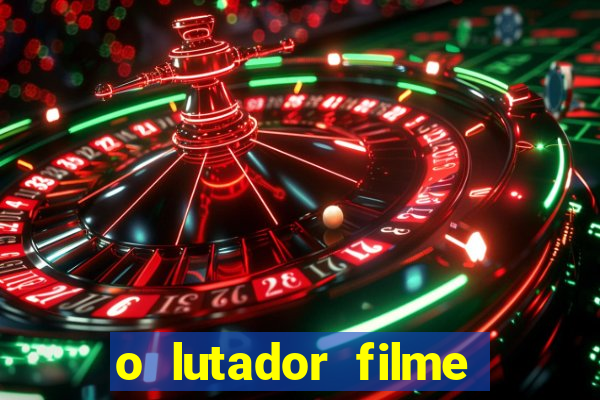 o lutador filme completo dublado mega filmes