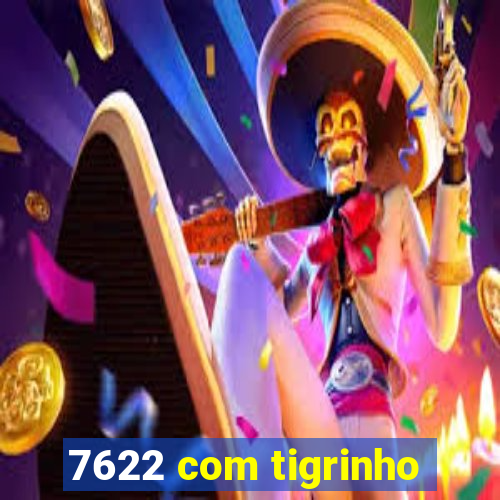 7622 com tigrinho