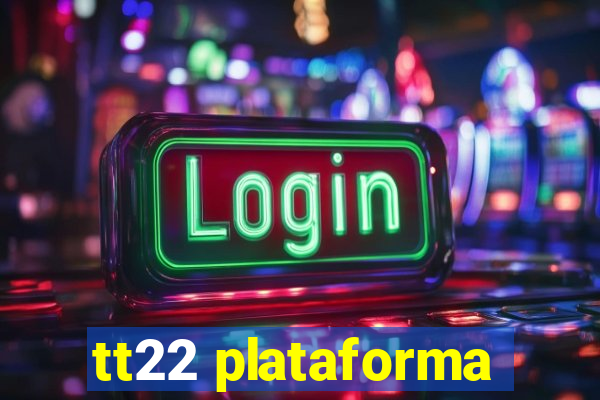 tt22 plataforma