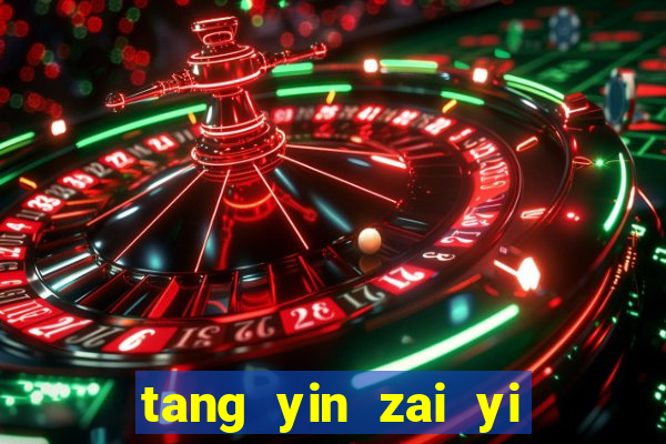 tang yin zai yi jie cap 1
