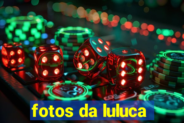 fotos da luluca