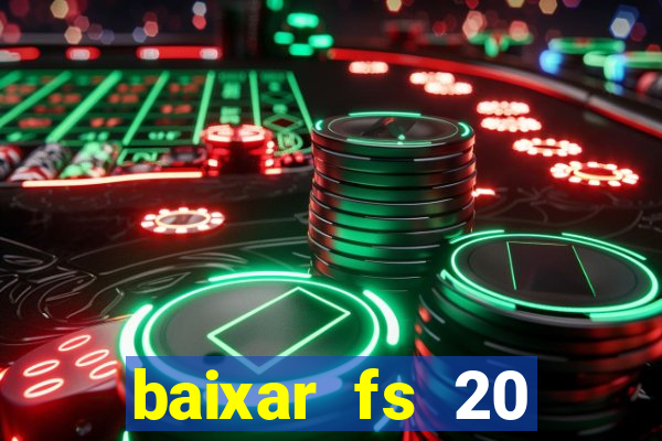 baixar fs 20 dinheiro infinito ios