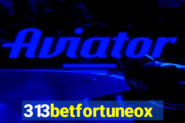 313betfortuneox