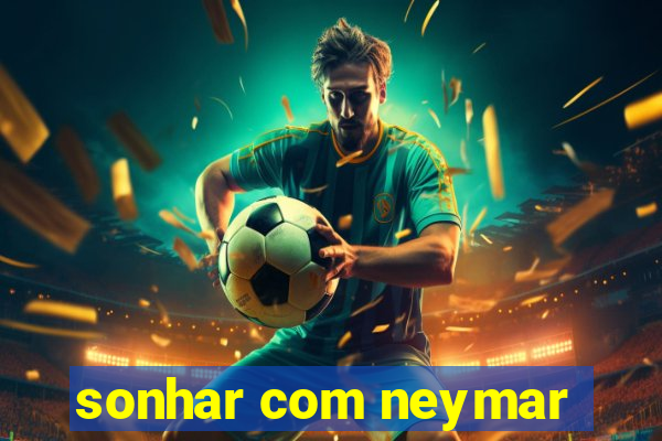 sonhar com neymar