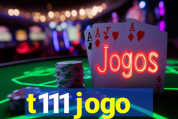 t111 jogo