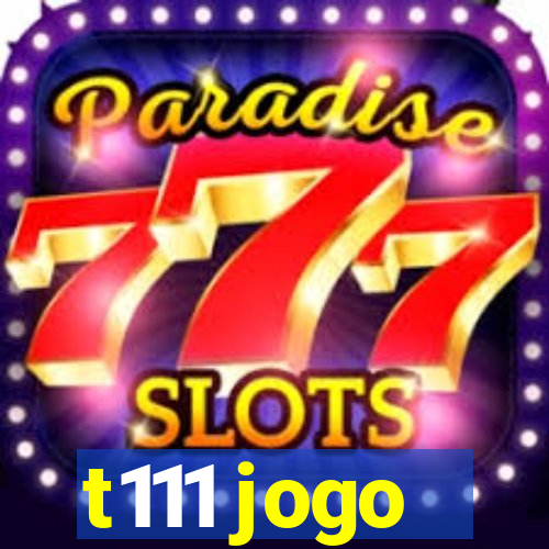 t111 jogo