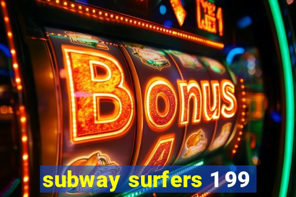 subway surfers 1 99