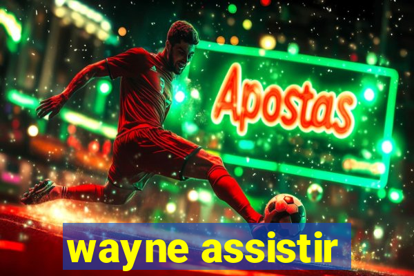 wayne assistir