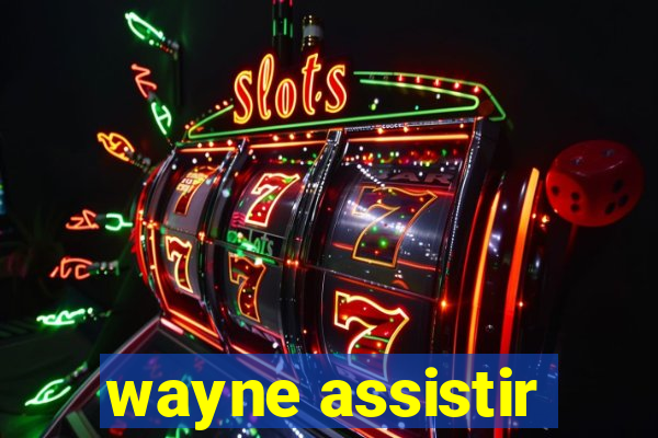 wayne assistir