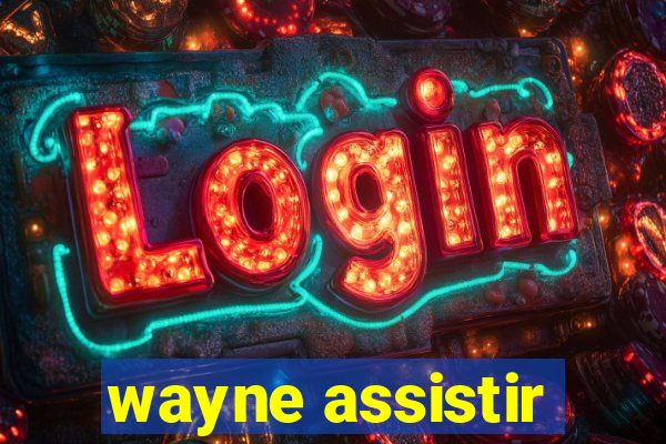 wayne assistir