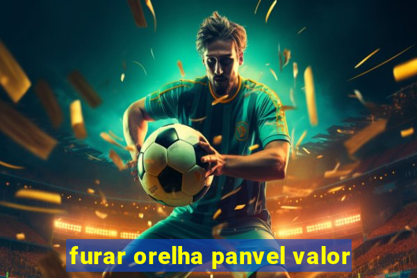 furar orelha panvel valor