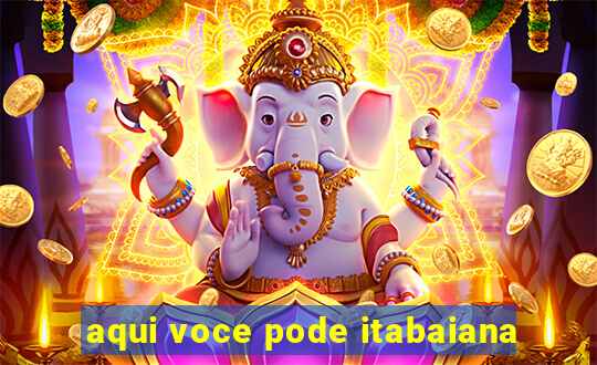 aqui voce pode itabaiana