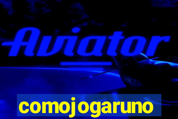 comojogaruno