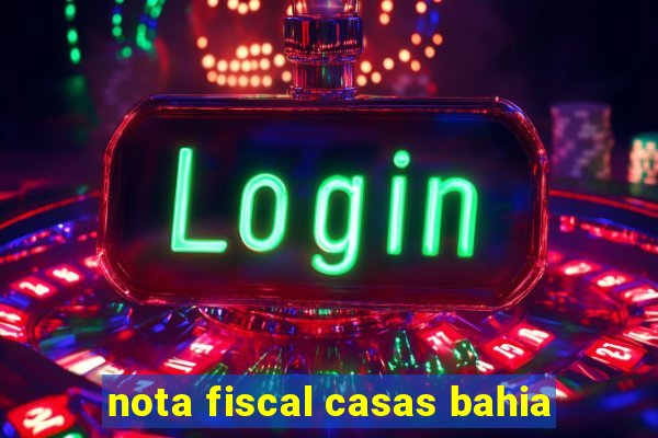 nota fiscal casas bahia