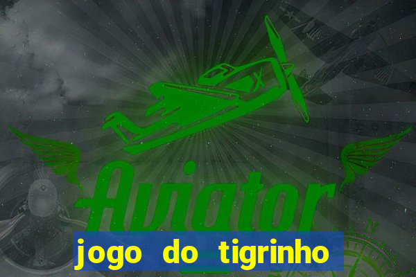 jogo do tigrinho na casa chinesa