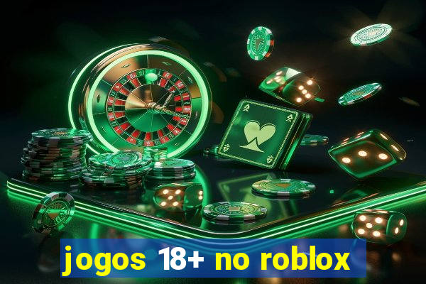 jogos 18+ no roblox
