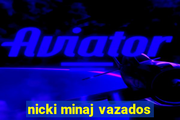 nicki minaj vazados