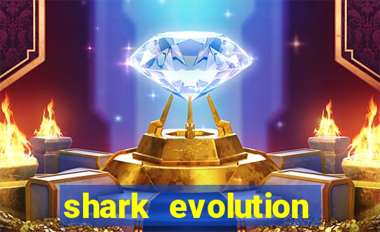 shark evolution dinheiro infinito