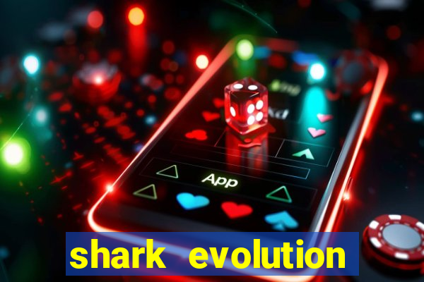 shark evolution dinheiro infinito