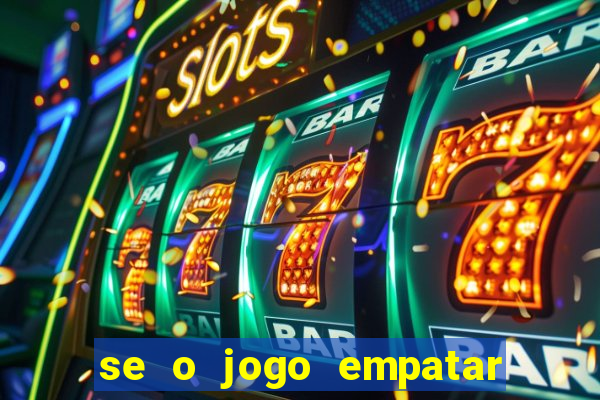 se o jogo empatar hoje quem ganha