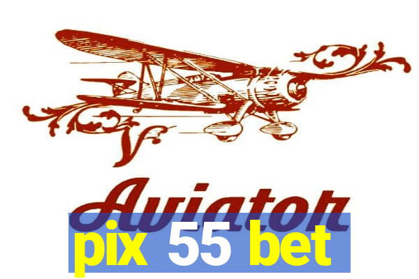 pix 55 bet