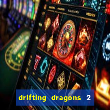 drifting dragons 2 temporada drifting dragons vai ter